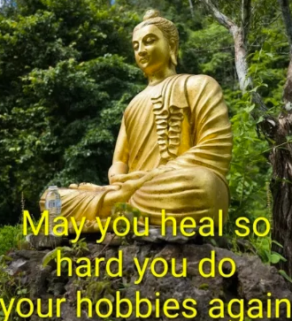 May you heal so hard you do your hobbies again