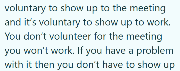 voluntary to show up to the meeting and it's voluntary to show up to work. You don't volunteer for the meeting you won't work. If you have a problem with it then you don't have to show up