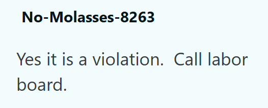 No-Molasses-8263 Yes it is a violation. Call labor board.