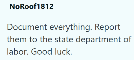 NoRoof 1812 Document everything. Report them to the state department of labor. Good luck.