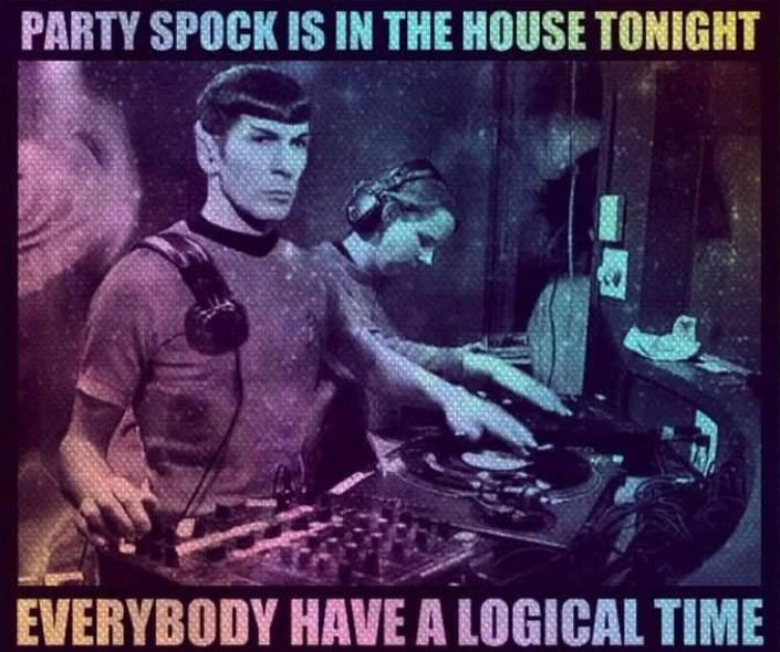 PARTY SPOCK IS IN THE HOUSE TONIGHT EVERYBODY HAVE A LOGICAL TIME