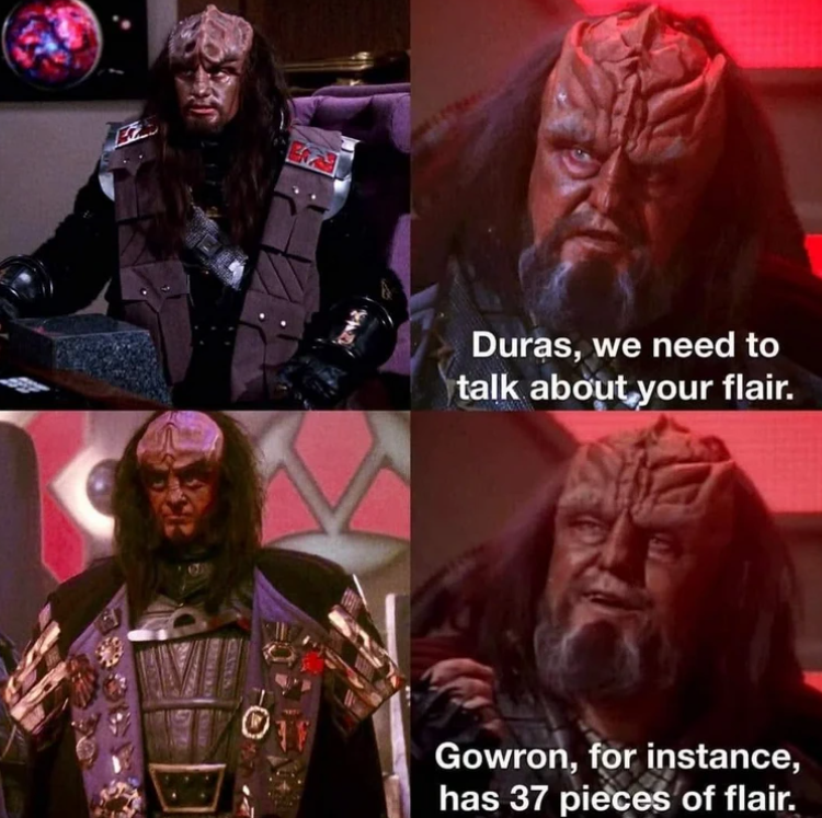Duras, we need to talk about your flair. Gowron, for instance, has 37 pieces of flair.