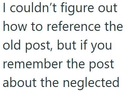 I couldn't figure out how to reference the old post, but if you remember the post about the neglected