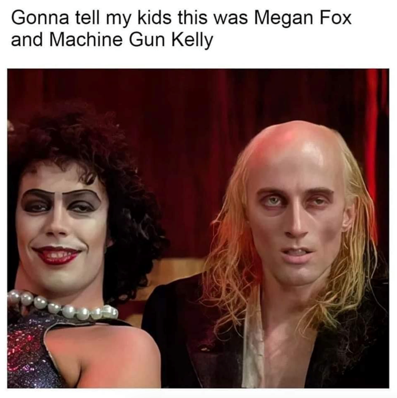 Gonna tell my kids this was Megan Fox and Machine Gun Kelly