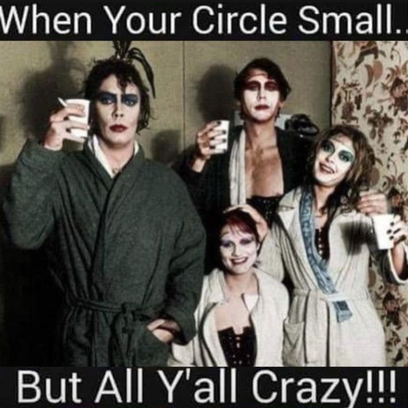 When Your Circle Small. But All Y'all Crazy!!!