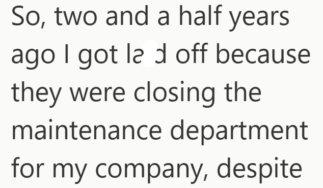 So, two and a half years ago I got la d off because they were closing the maintenance department for my company, despite