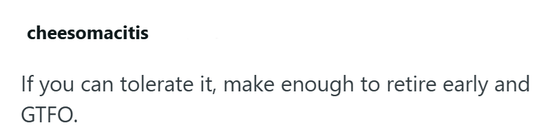 cheesomacitis If you can tolerate it, make enough to retire early and GTFO.