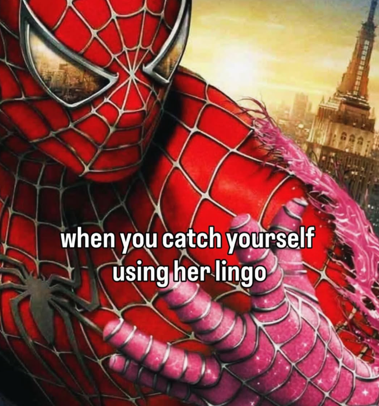 when you catch yourself using her lingo