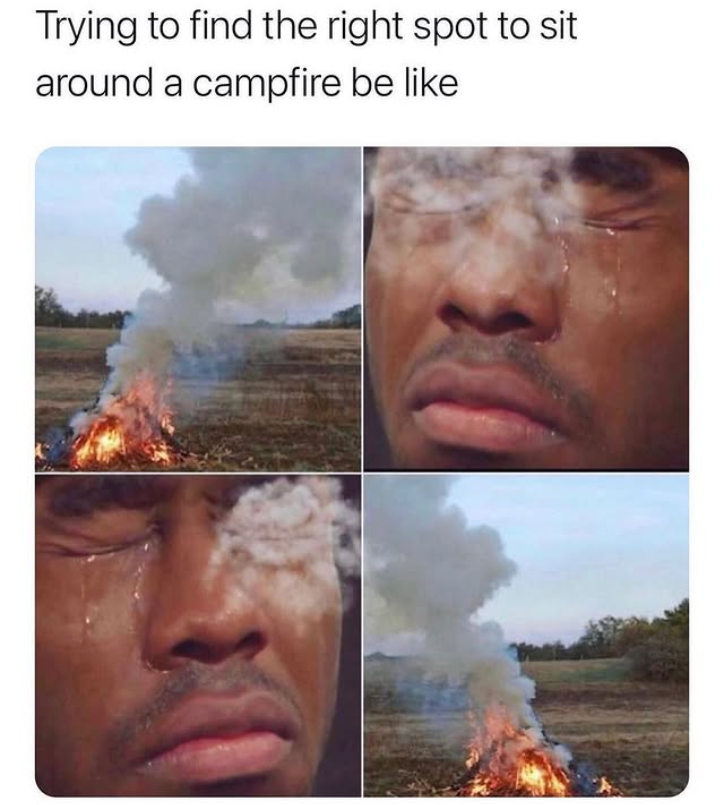 Trying to find the right spot to sit around a campfire be like