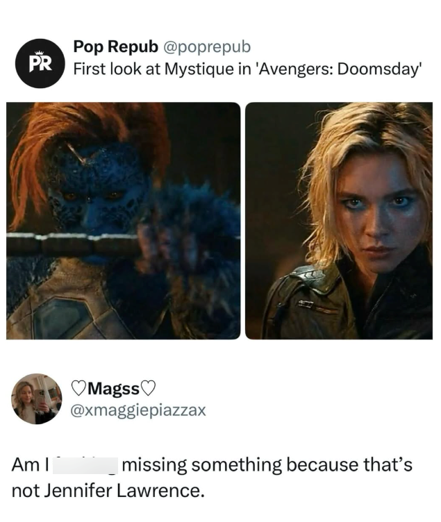 Pop Repub @poprepub PR First look at Mystique in 'Avengers: Doomsday' Am I Magss @xmaggiepiazzax missing something because that's not Jennifer Lawrence.