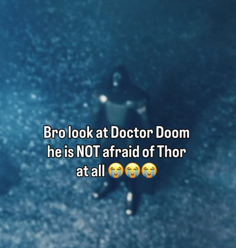 Bro look at Doctor Doom he is NOT afraid of Thor at all