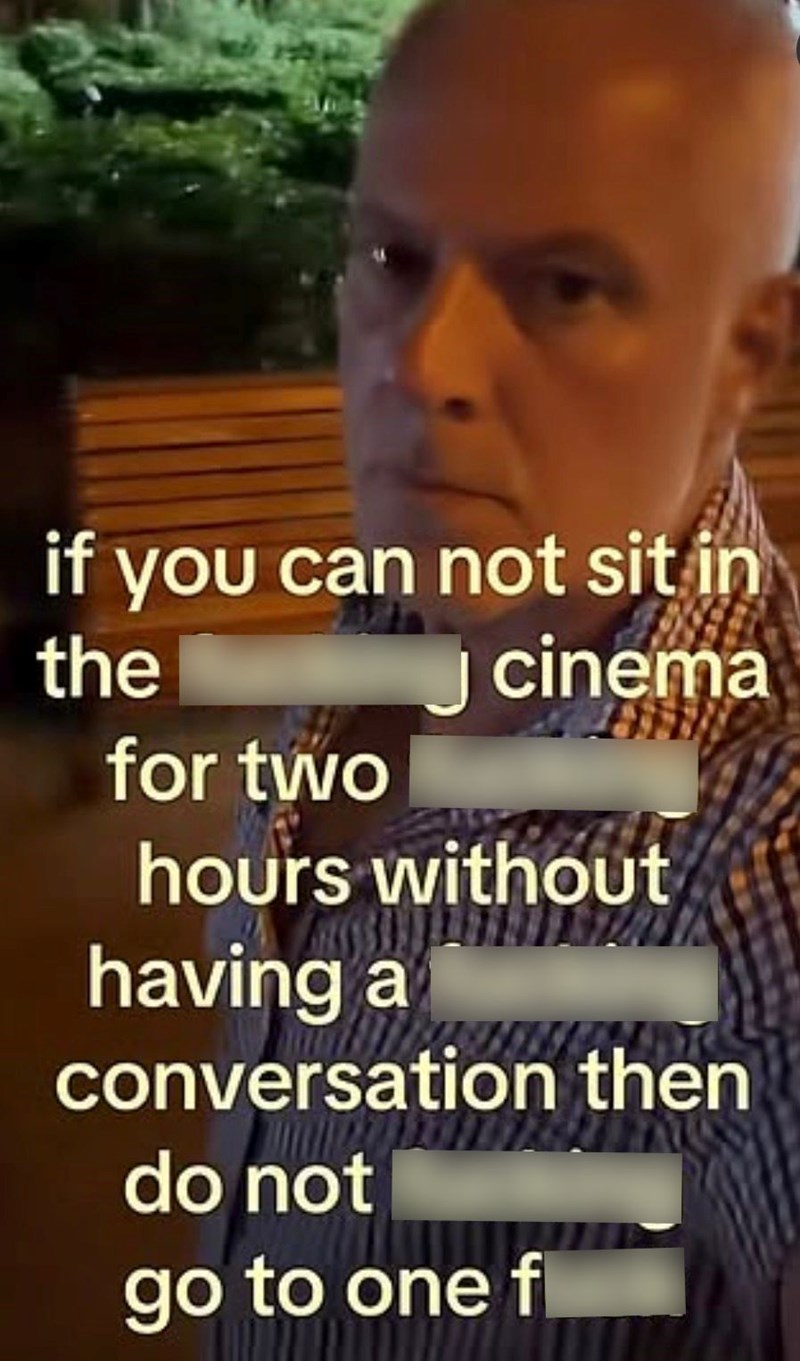 if you can not sit in the for two cinema hours without having a conversation then do not go to one f