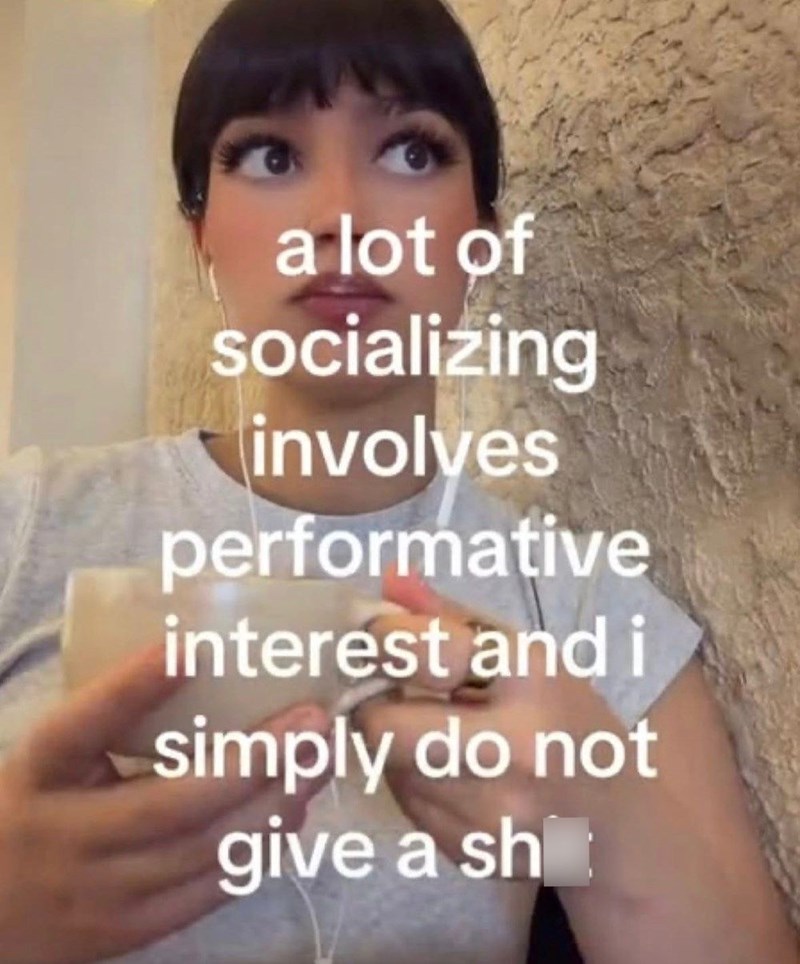 a lot of socializing involves performative interest and i simply do not give a sh