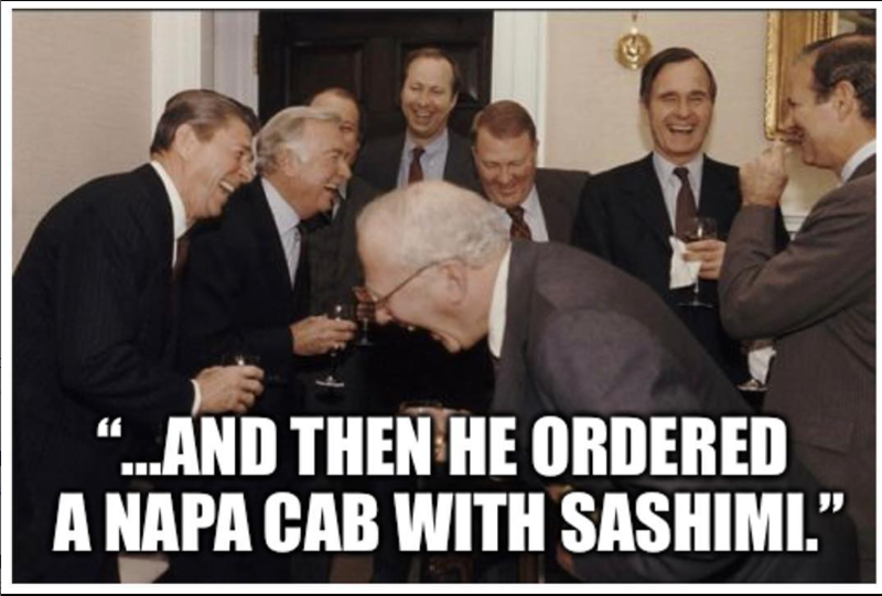 “...AND THEN HE ORDERED A NAPA CAB WITH SASHIMI."