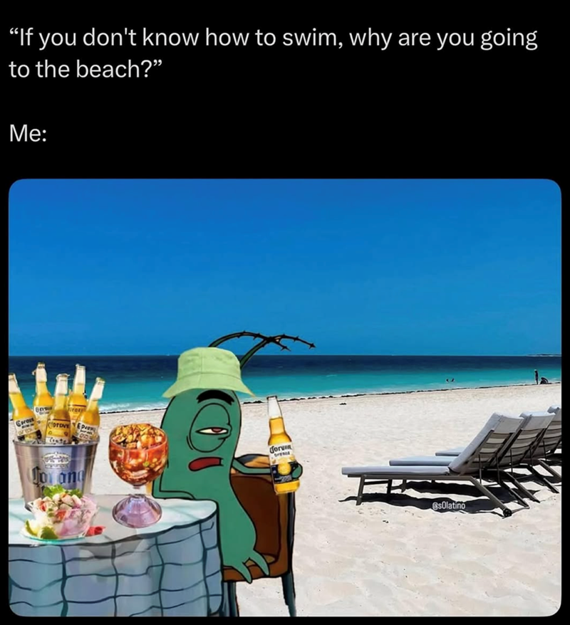 "If you don't know how to swim, why are you going to the beach?” Me: pross OTOVE Cost for EP Jo and foruen Greed sOlatino