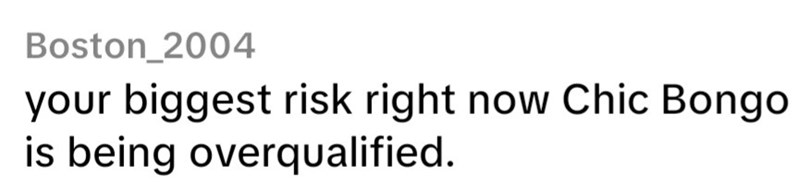 Boston 2004 your biggest risk right now Chic Bongo is being overqualified.