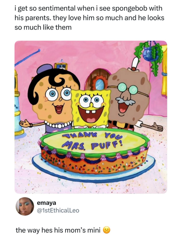 i get so sentimental when i see spongebob with his parents. they love him so much and he looks so much like them THANK YOU MRS. PUFF! emaya @1stEthicalLeo the way hes his mom's mini