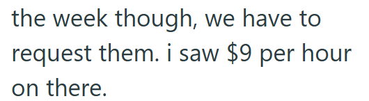 the week though, we have to request them. i saw $9 per hour on there.