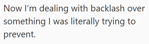 Now I'm dealing with backlash over something I was literally trying to prevent.