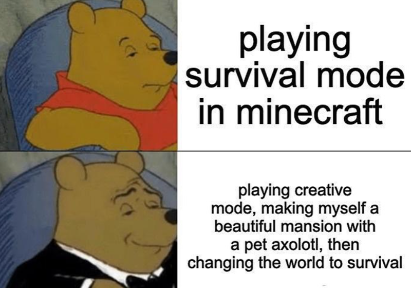 playing survival mode in minecraft playing creative mode, making myself a beautiful mansion with a pet axolotl, then changing the world to survival