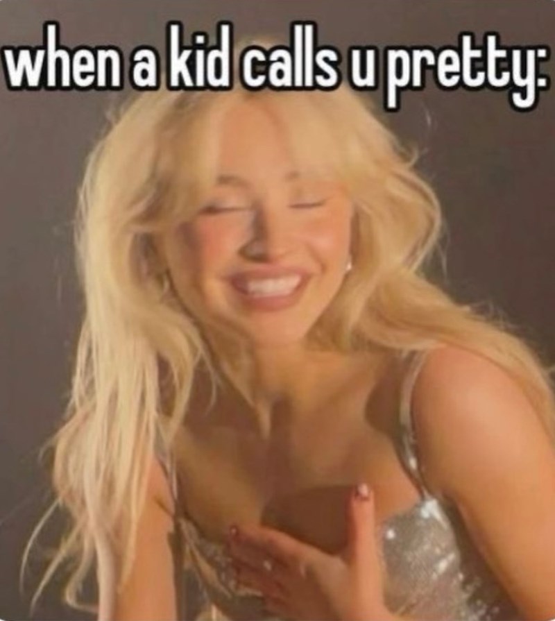 when a kid calls u pretty: