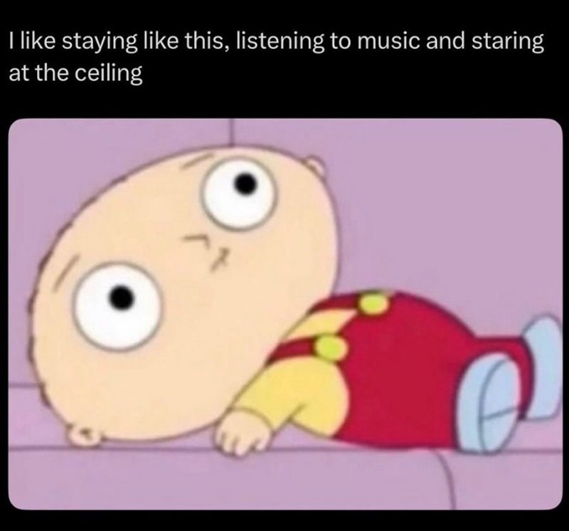 I like staying like this, listening to music and staring at the ceiling