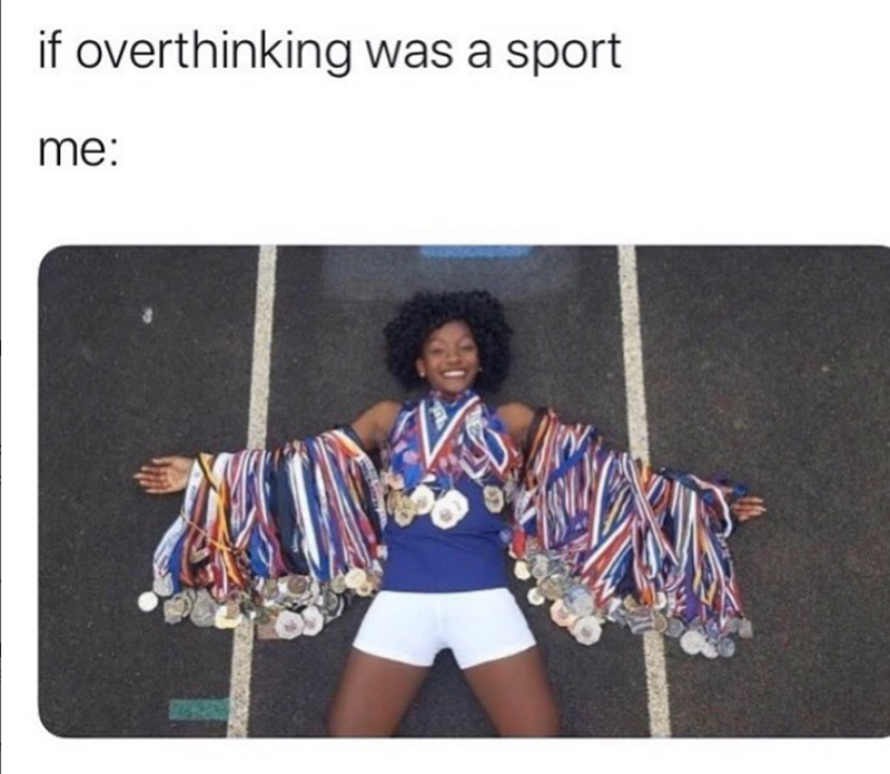 if overthinking was a sport me: