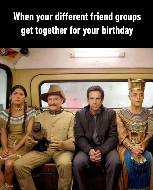 When your different friend groups get together for your birthday
