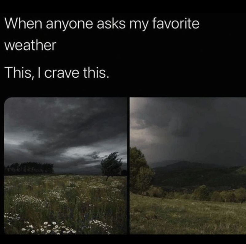 When anyone asks my favorite weather This, I crave this.