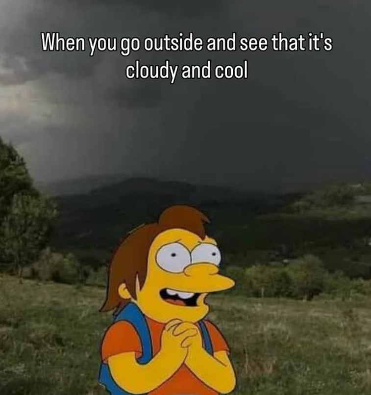 When you go outside and see that it's cloudy and cool