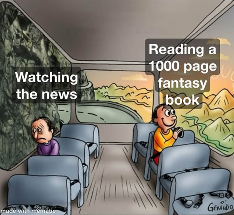 Watching the news Reading a 1000 page fantasy book made with mematic GENILDO