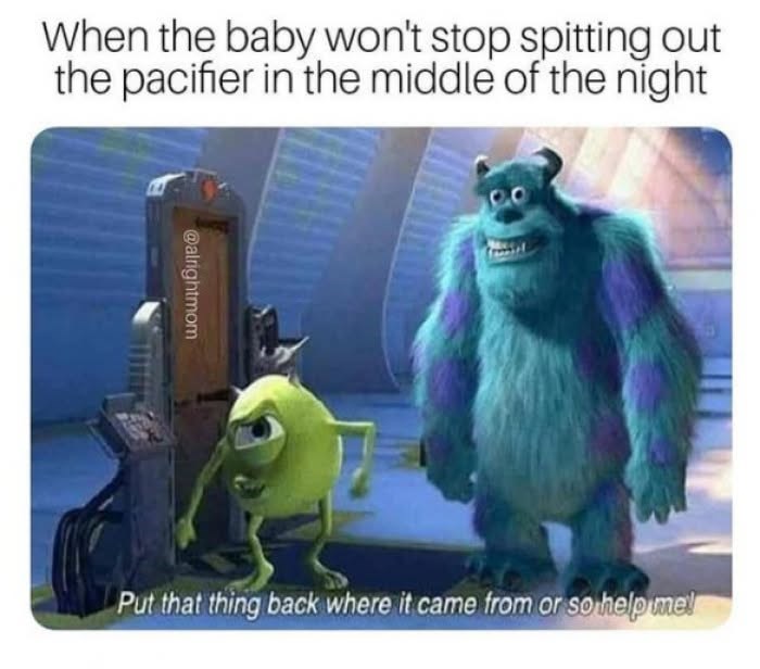 When the baby won't stop spitting out the pacifier in the middle of the night @alrightmom Put that thing back where it came from or so help me!