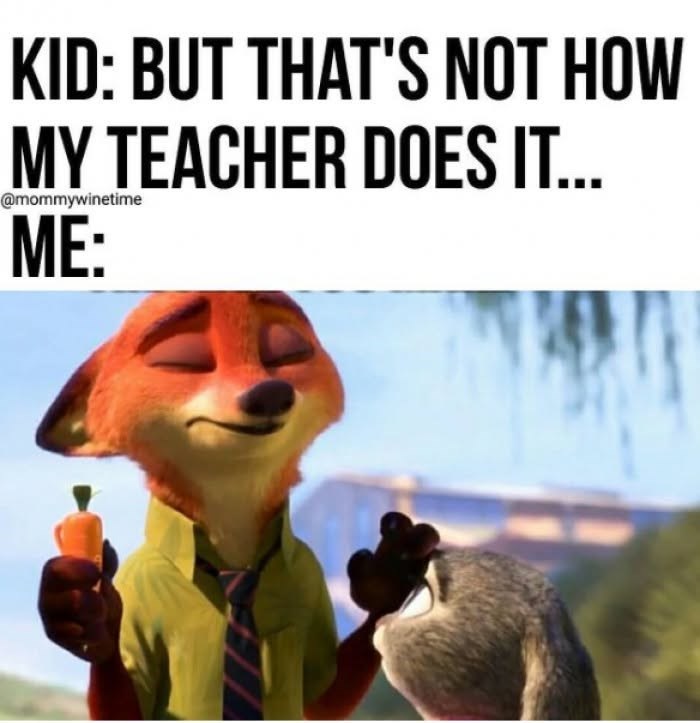 KID: BUT THAT'S NOT HOW MY TEACHER DOES IT... @mommywinetime ME: