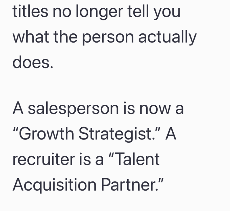 titles no longer tell you what the person actually does. A salesperson is now a "Growth Strategist." A recruiter is a "Talent Acquisition Partner."
