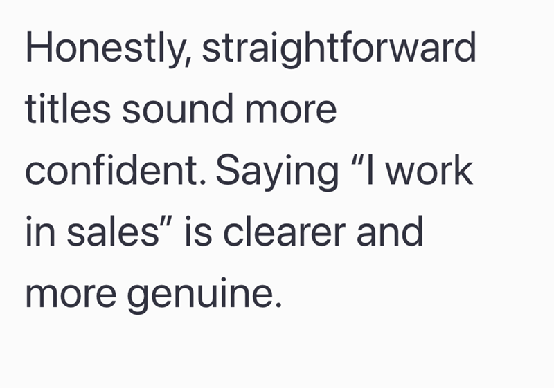 Honestly, straightforward titles sound more confident. Saying "I work in sales" is clearer and more genuine.