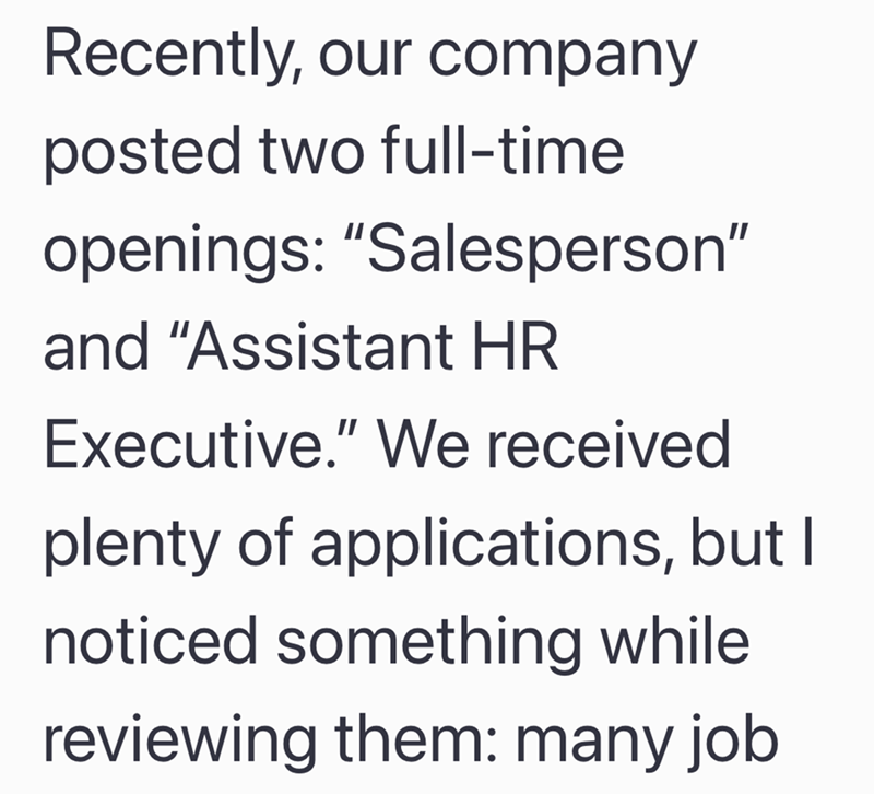 Recently, our company posted two full-time openings: "Salesperson" and "Assistant HR Executive." We received plenty of applications, but I noticed something while reviewing them: many job
