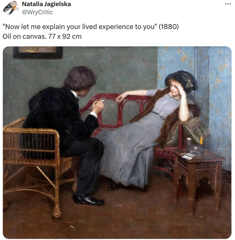 Natalia Jagielska @WryCritic "Now let me explain your lived experience to you" (1880) Oil on canvas. 77 x 92 cm