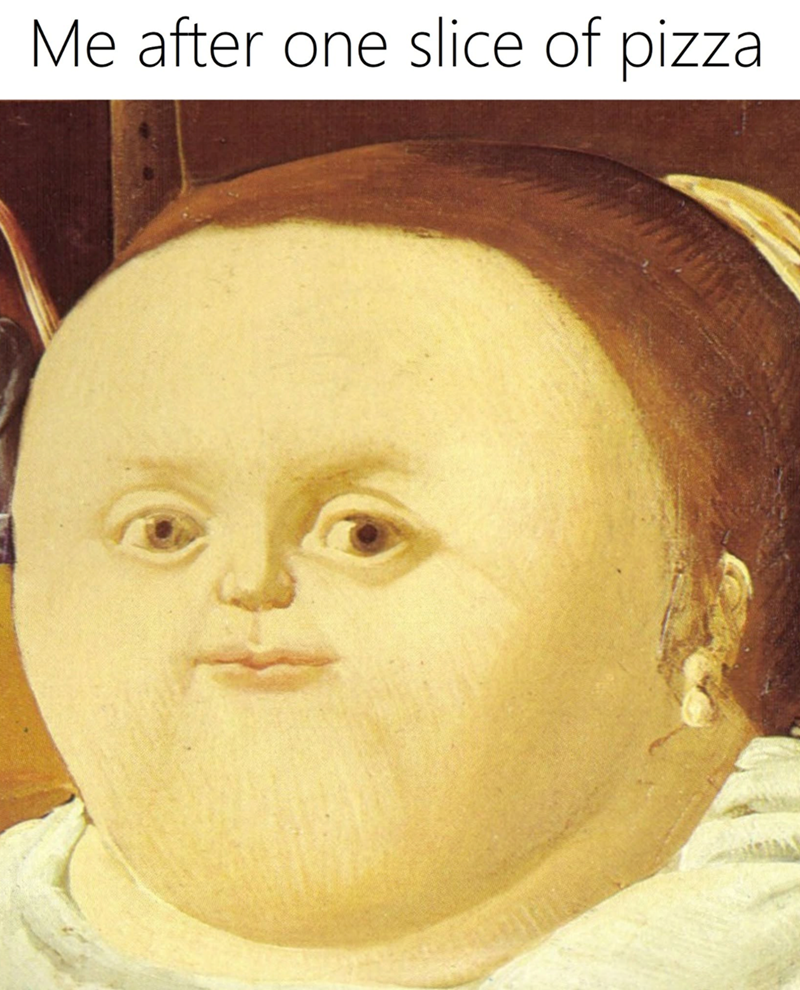 Me after one slice of pizza