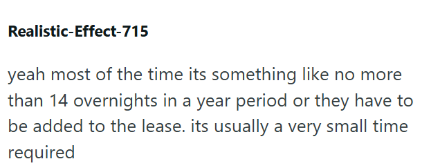 Realistic-Effect-715 yeah most of the time its something like no more than 14 overnights in a year period or they have to be added to the lease. its usually a very small time required