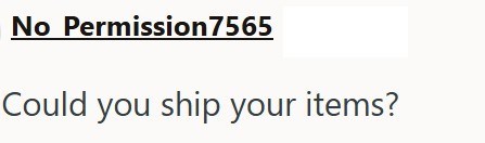 No Permission7565 Could you ship your items?