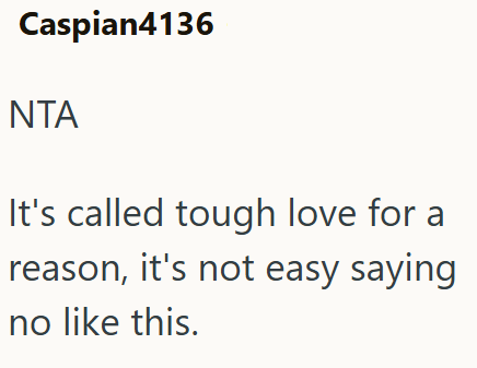 Caspian4136 ΝΤΑ It's called tough love for a reason, it's not easy saying no like this.