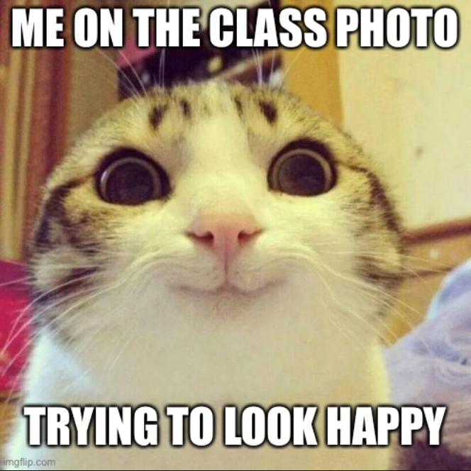 ME ON THE CLASS PHOTO TRYING TO LOOK HAPPY imgflip.com