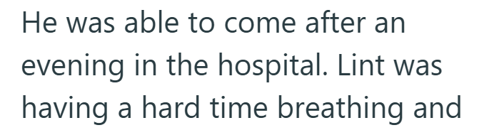 He was able to come after an evening in the hospital. Lint was having a hard time breathing and