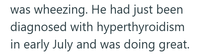 was wheezing. He had just been diagnosed with hyperthyroidism in early July and was doing great.