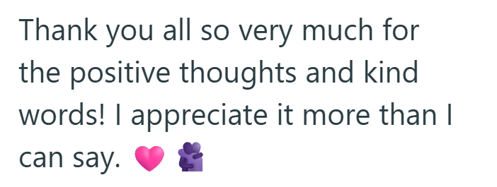 Thank you all so very much for the positive thoughts and kind words! I appreciate it more than I can say.