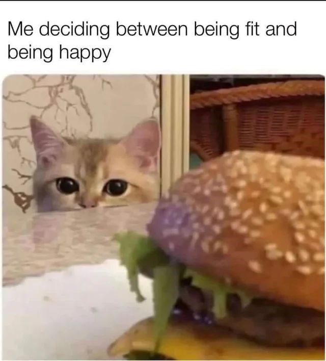 Me deciding between being fit and being happy
