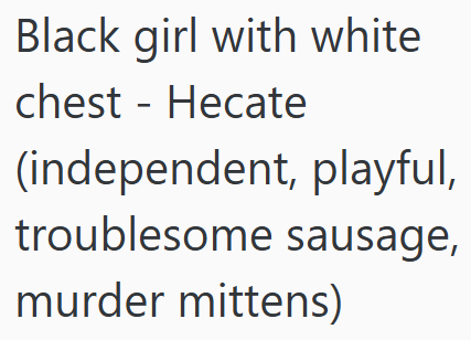 Black girl with white chest Hecate - (independent, playful, troublesome sausage, murder mittens)