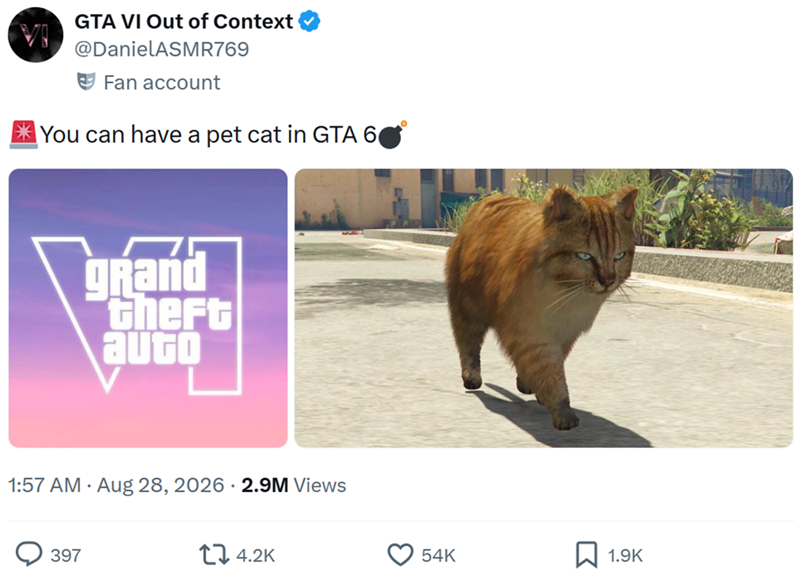 GTA VI Out of Context @DanielASMR769 Fan account You can have a pet cat in GTA 6 grand theft auto 1:57 AM - Aug 28, 2026 2.9M Views 397 14.2K 54K ☐ 1.9K