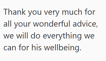 Thank you very much for all your wonderful advice, we will do everything we can for his wellbeing.