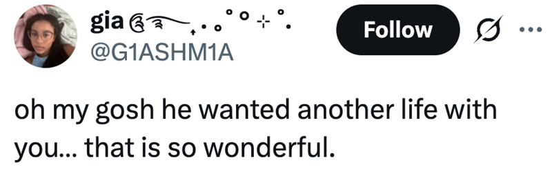 giaga ... @G1ASHM1A Follow oh my gosh he wanted another life with you... that is so wonderful.